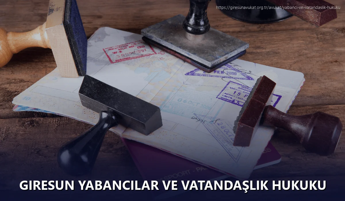 Giresun Yabancılar ve Vatandaşlık Hukuku